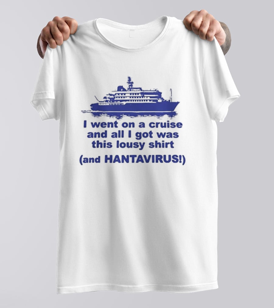 I Went On A Cruise And All I Got Was This Lousy And Hantavirus T-Shirt