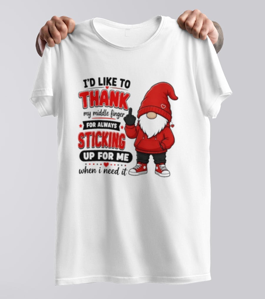 I'd Like To Thank My Middle Finger For Always Sticking Up For Me When I Need It Gnome T-Shirt