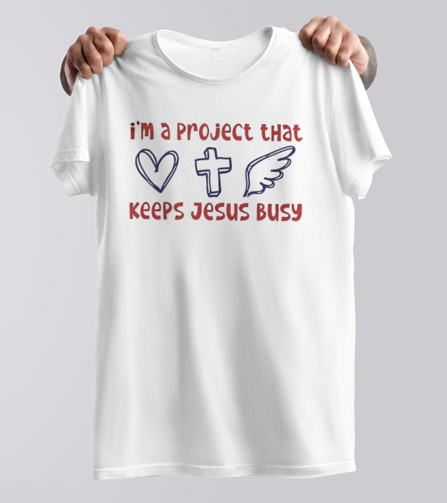 I'm A Project That Keeps Jesus Busy Heart Cross Wing T-Shirt