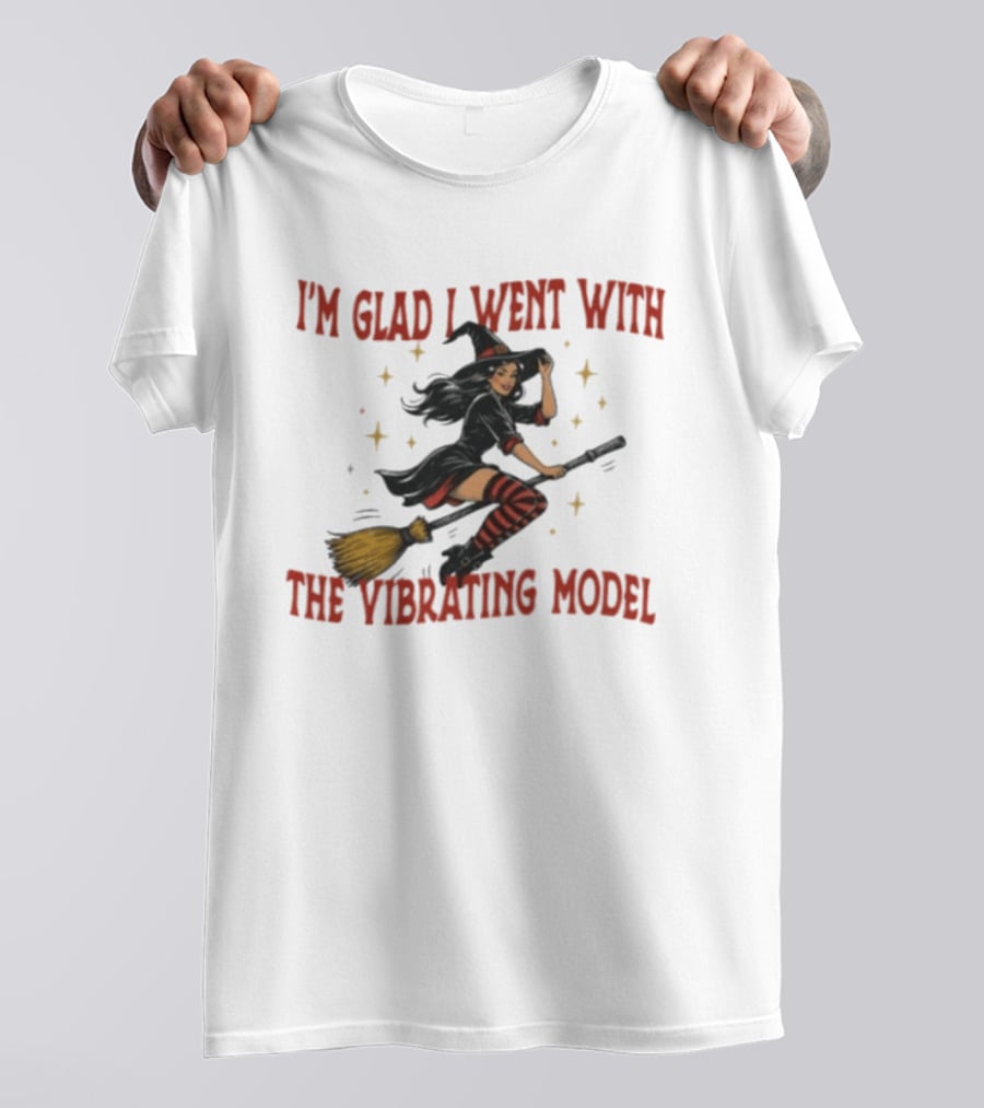 I'm Glad I Went With The Vibrating Model Halloween Witch Broomstick T-Shirt