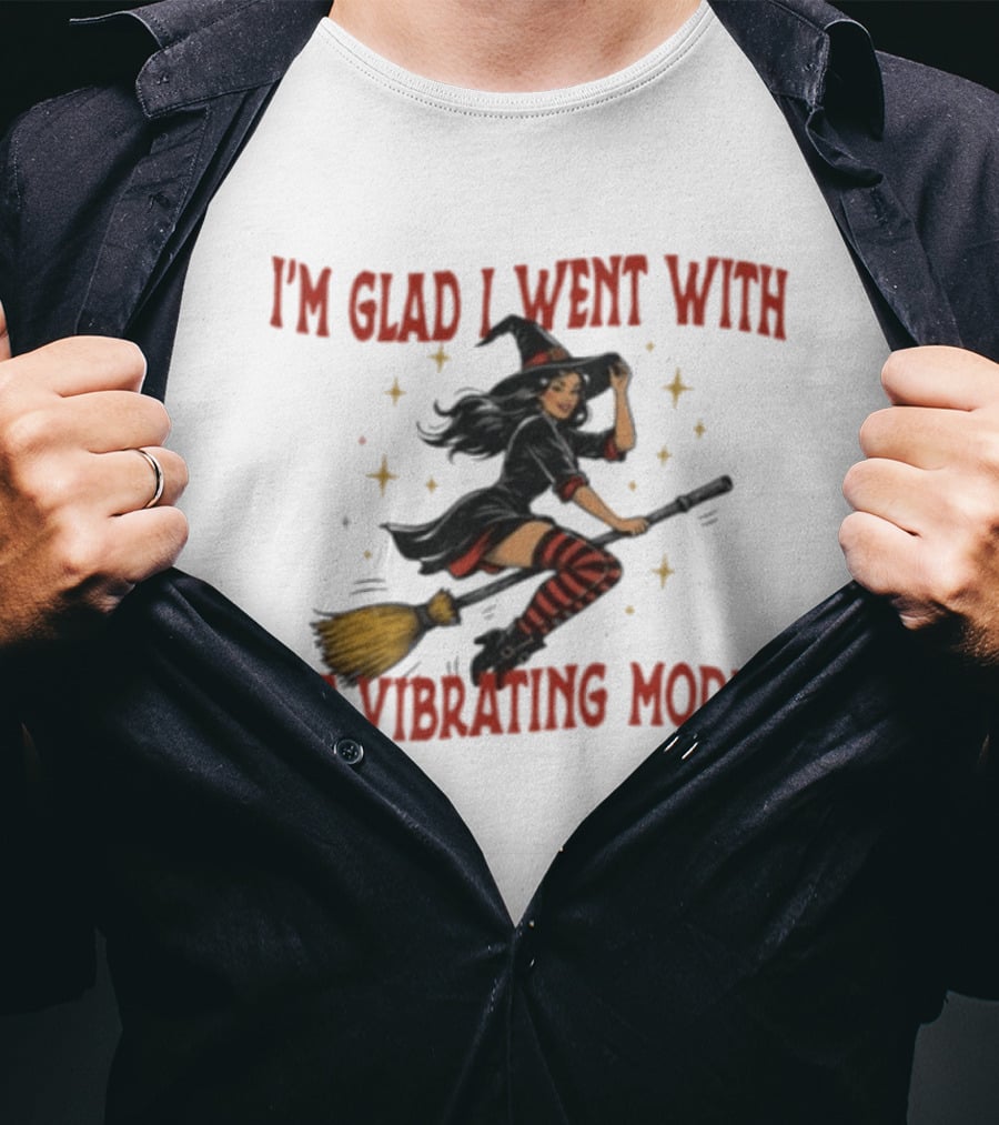 I'm Glad I Went With The Vibrating Model Halloween Witch Broomstick T-Shirt