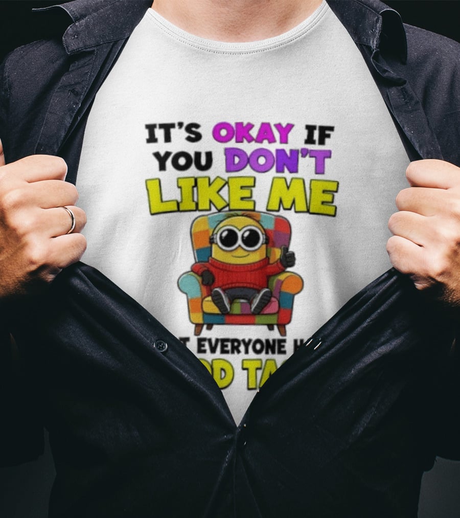 Minion It's Okay If You Don't Like Me Not Everyone Has Good Taste Colorful Chair T-Shirt