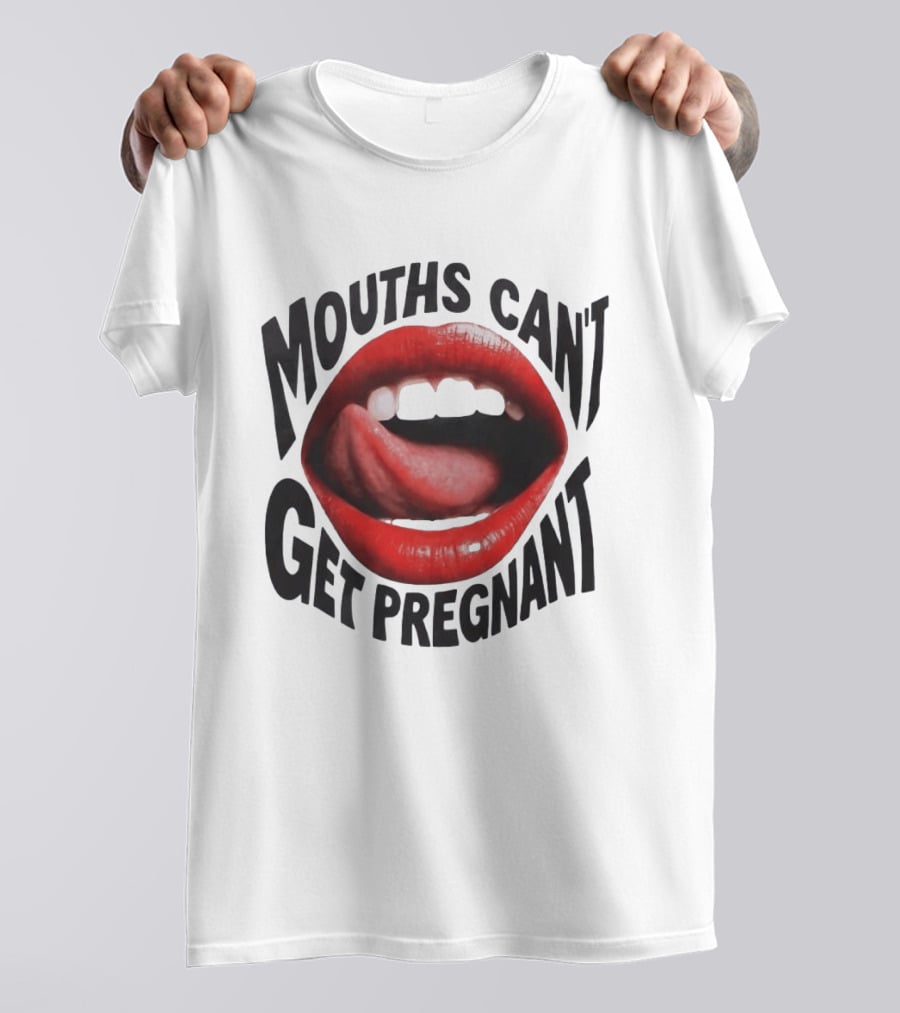Mouths Can't Get Pregnant Red Lips Tongue Out T-Shirt