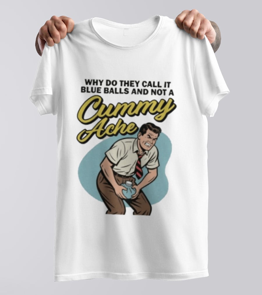 Why Do They Call It Blue Balls And Not A Cummy Ache Vintage Comic Style Man Groin Ache Image T-Shirt
