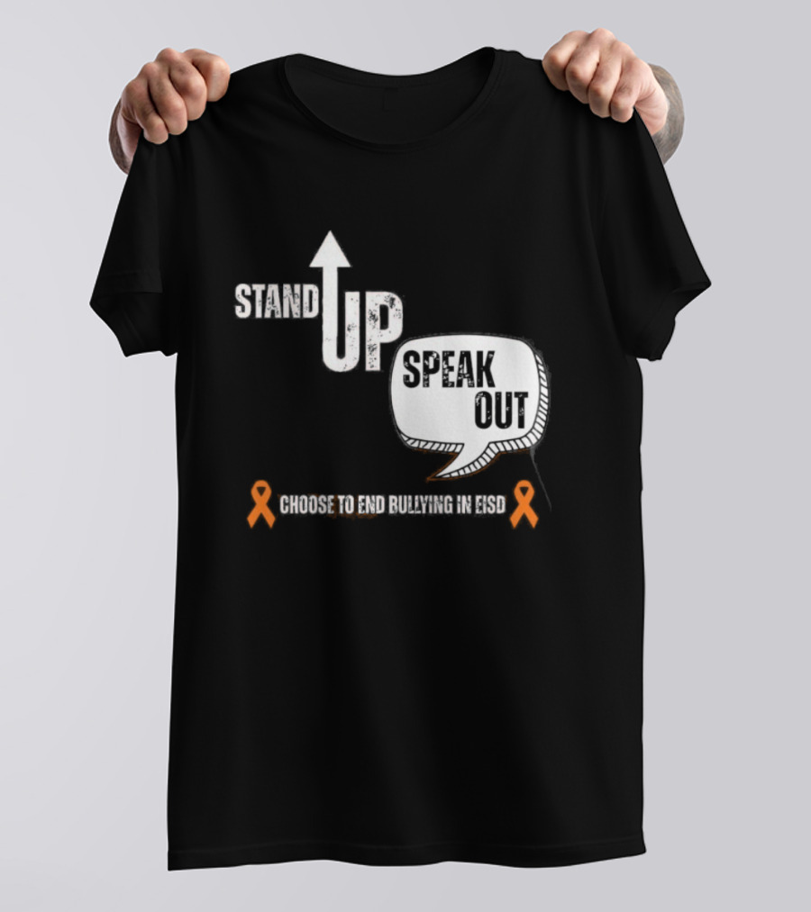 Stand Up Speak Out Choose To End Bullying In EISD T-Shirt