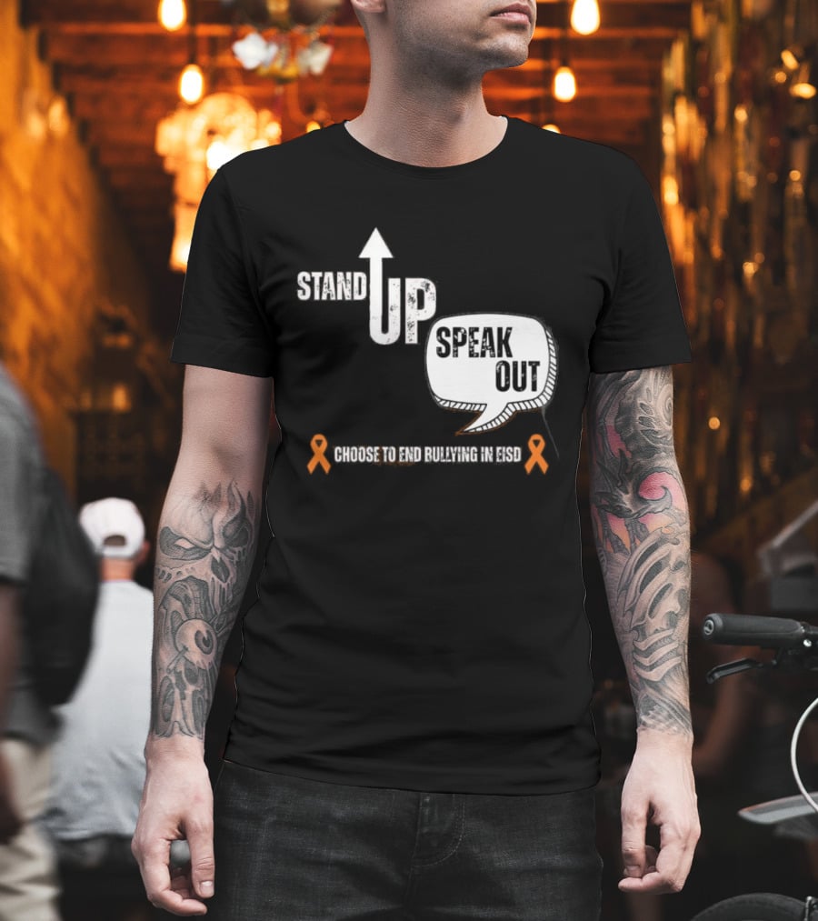 Stand Up Speak Out Choose To End Bullying In EISD T-Shirt