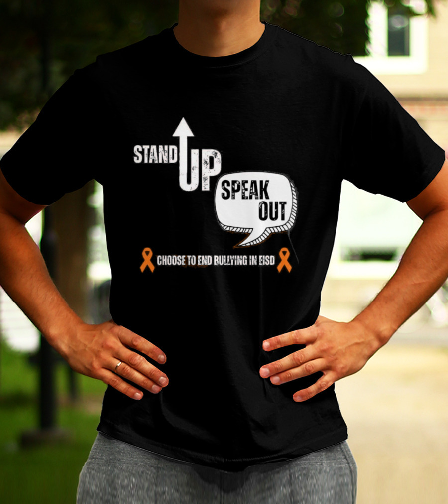 Stand Up Speak Out Choose To End Bullying In EISD T-Shirt