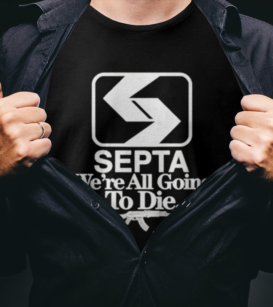 SEPTA We're All Going To Die Worst Of Philly T-Shirt