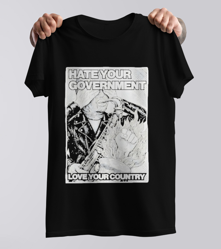 Hate Your Government Love Your Country Saxophone And Flaming Fist T-Shirt