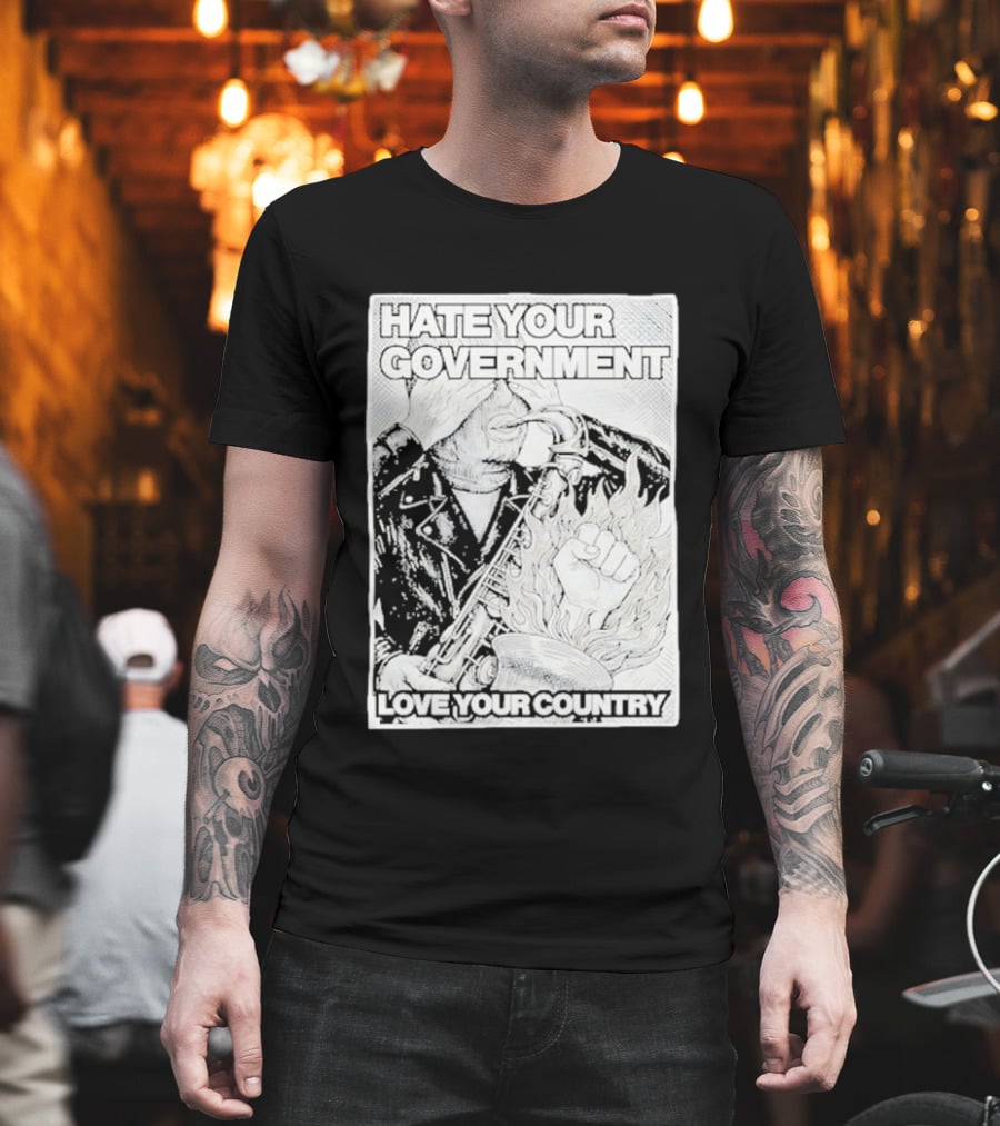 Hate Your Government Love Your Country Saxophone And Flaming Fist T-Shirt