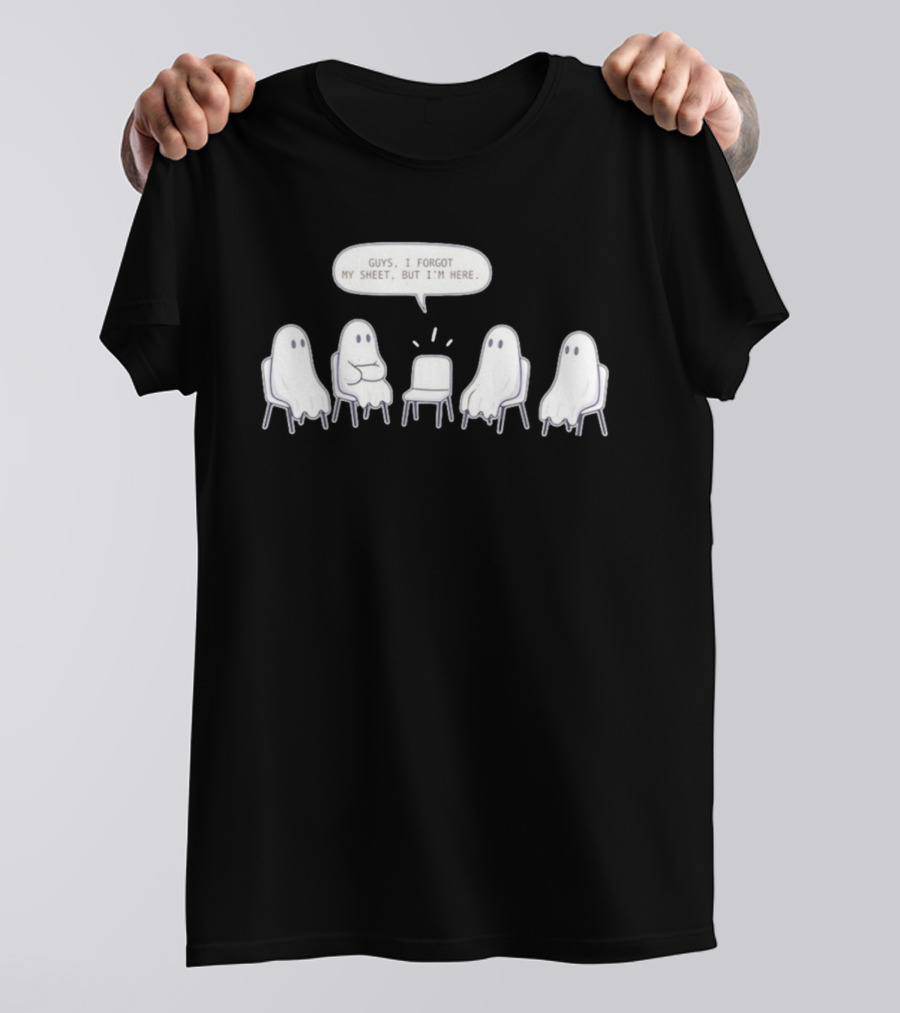 Sheet Happens Guys I Forgot My Sheet But I'm Here Ghosts Sitting In A Circle T-Shirt