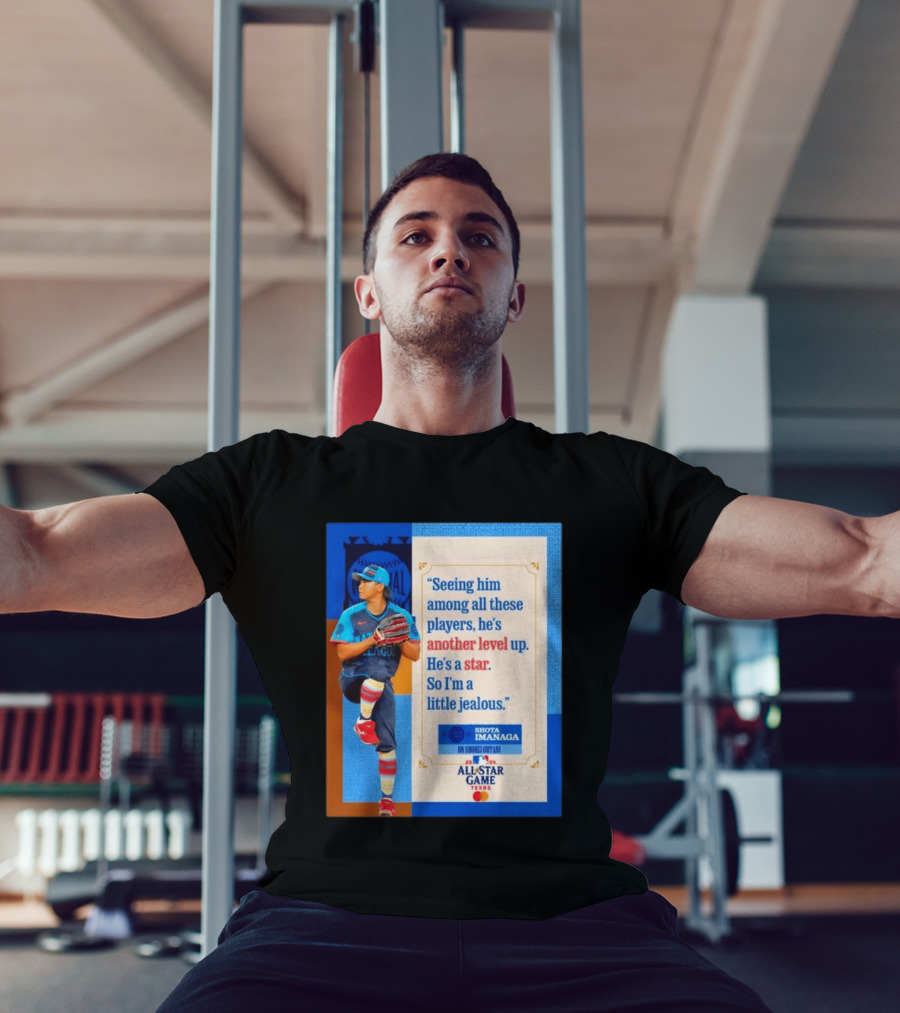 Shota Imanaga All Star Game Texas Quote On Shohei Ohtani Star Level T-Shirt