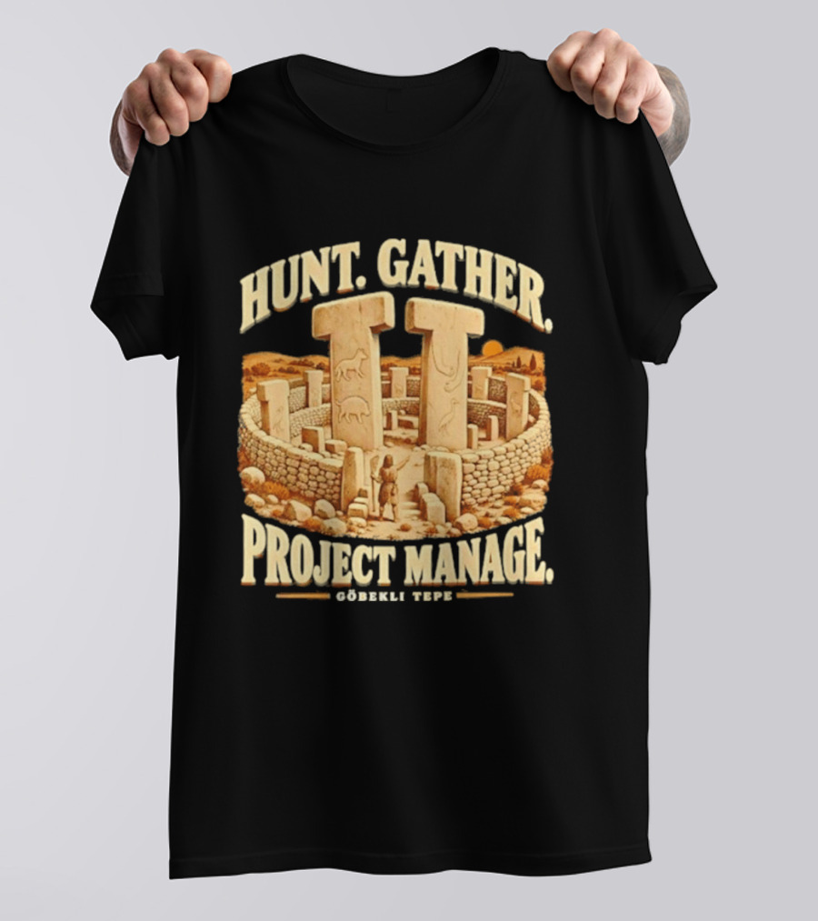 Hunt Gather Project Manage Göbekli Tepe Stone Circle Ancient History T-Shirt