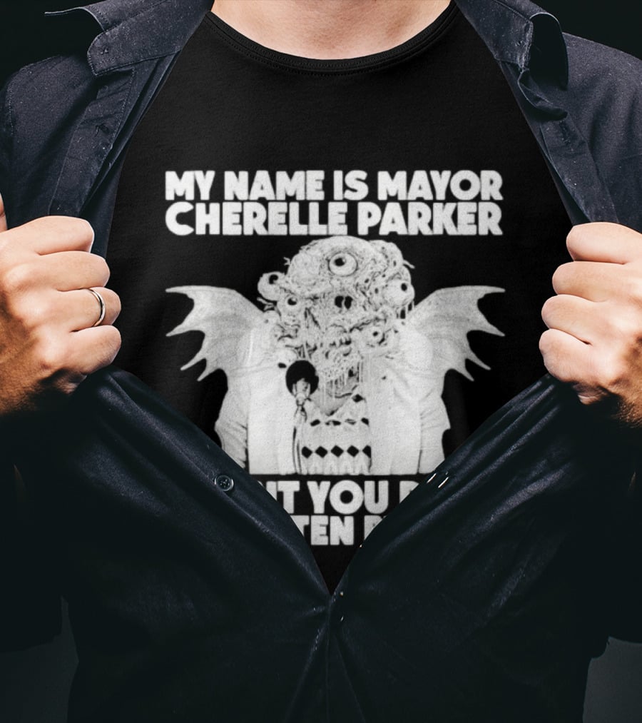 My Name Is Mayor Cherelle Parker I Want You Dead And Eaten By Rats Monster With Eyes Wings T-Shirt