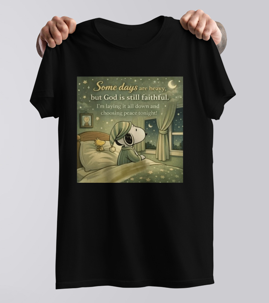 Some Days Are Heavy But God Is Still Faithful With Snoopy And Woodstock Choosing Peace T-Shirt