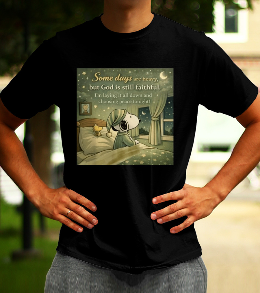Some Days Are Heavy But God Is Still Faithful With Snoopy And Woodstock Choosing Peace T-Shirt