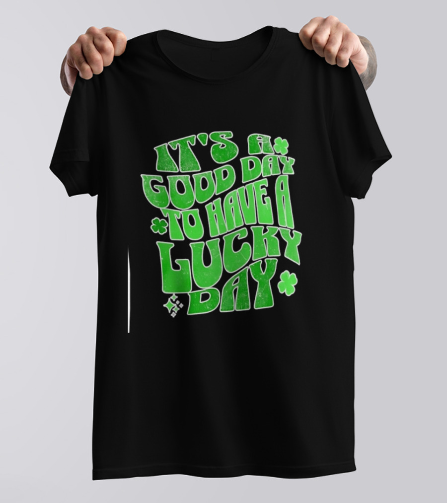 It's A Good Day To Have A Lucky Day Shamrock T-Shirt