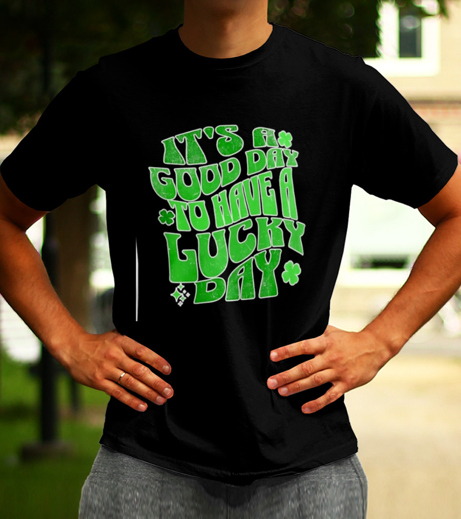 It's A Good Day To Have A Lucky Day Shamrock T-Shirt