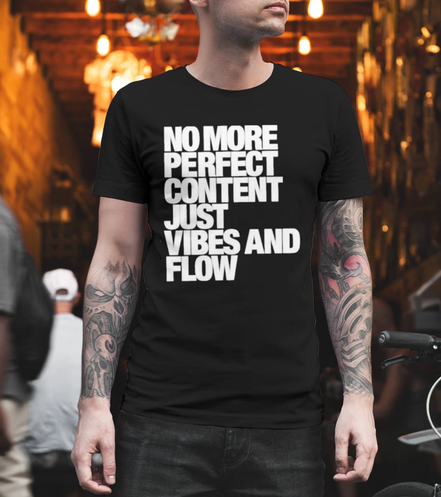 No More Perfect Content Just Vibes And Flow T-Shirt
