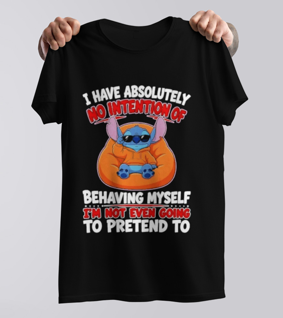 I Have Absolutely No Intention Of Behaving Myself I'm Not Even Going To Pretend To Stitch T-Shirt