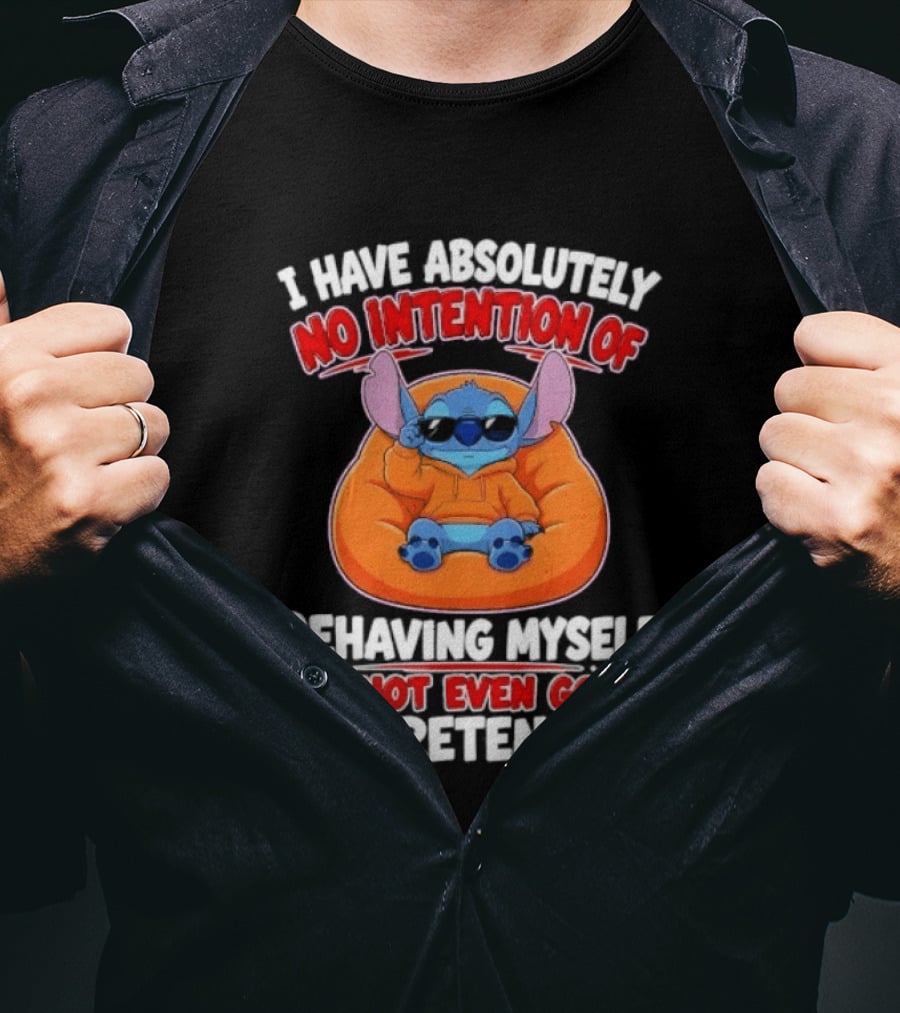 I Have Absolutely No Intention Of Behaving Myself I'm Not Even Going To Pretend To Stitch T-Shirt