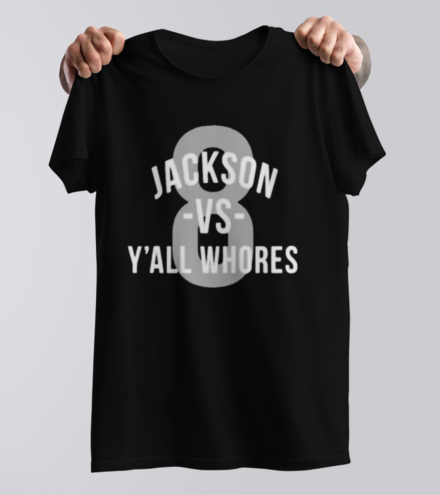 Jackson Vs Y'all Whores 8 T-Shirt