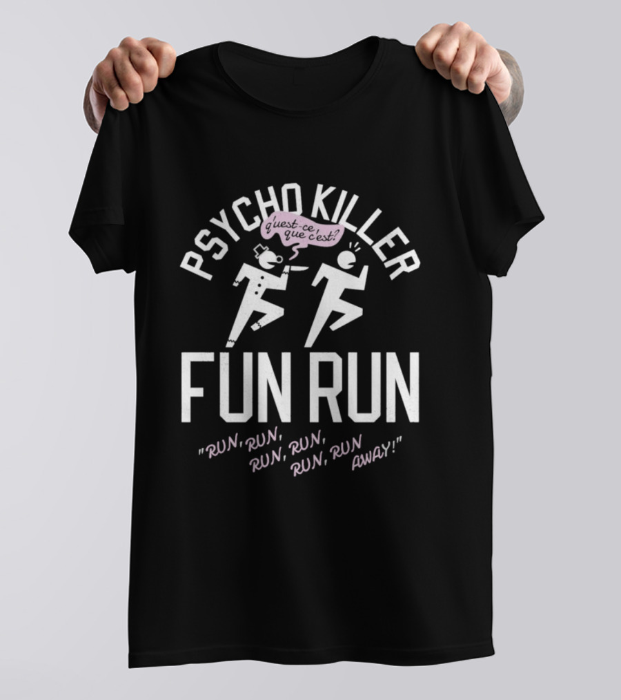 Psycho Killer Fun Run Run Run Run Away T-Shirt