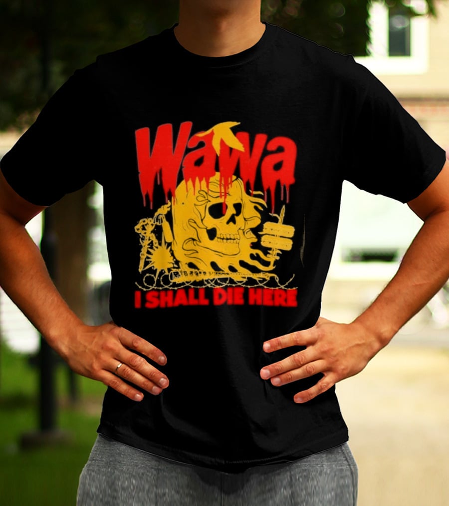Wawa I Shall Die Here Dead Goose Gas Station Skull Thumbs Up T-Shirt