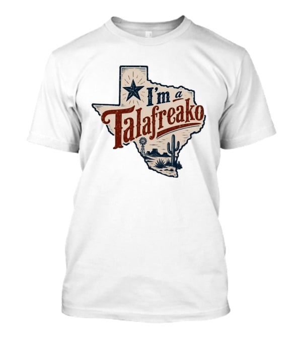 I'm A Talafreako Star Cactus Windmill Texas State Pride T-Shirt