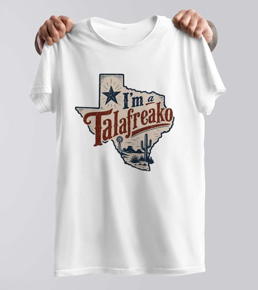 I'm A Talafreako Star Cactus Windmill Texas State Pride T-Shirt