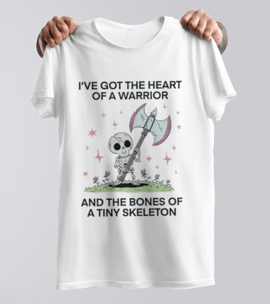 I've Got The Heart Of A Warrior And The Bones Of A Tiny Skeleton Holding Axe And Surrounded By Stars T-Shirt