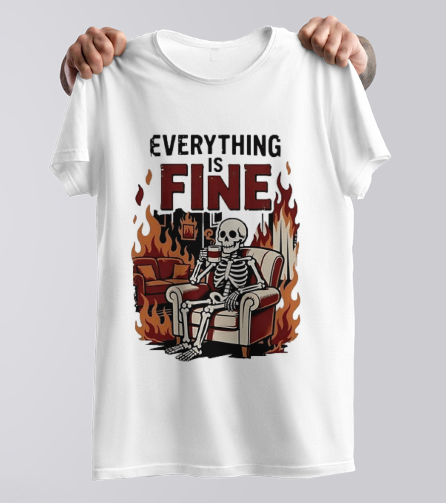 Everything Is Fine Skeleton Enjoying Coffee Amidst Flames T-Shirt