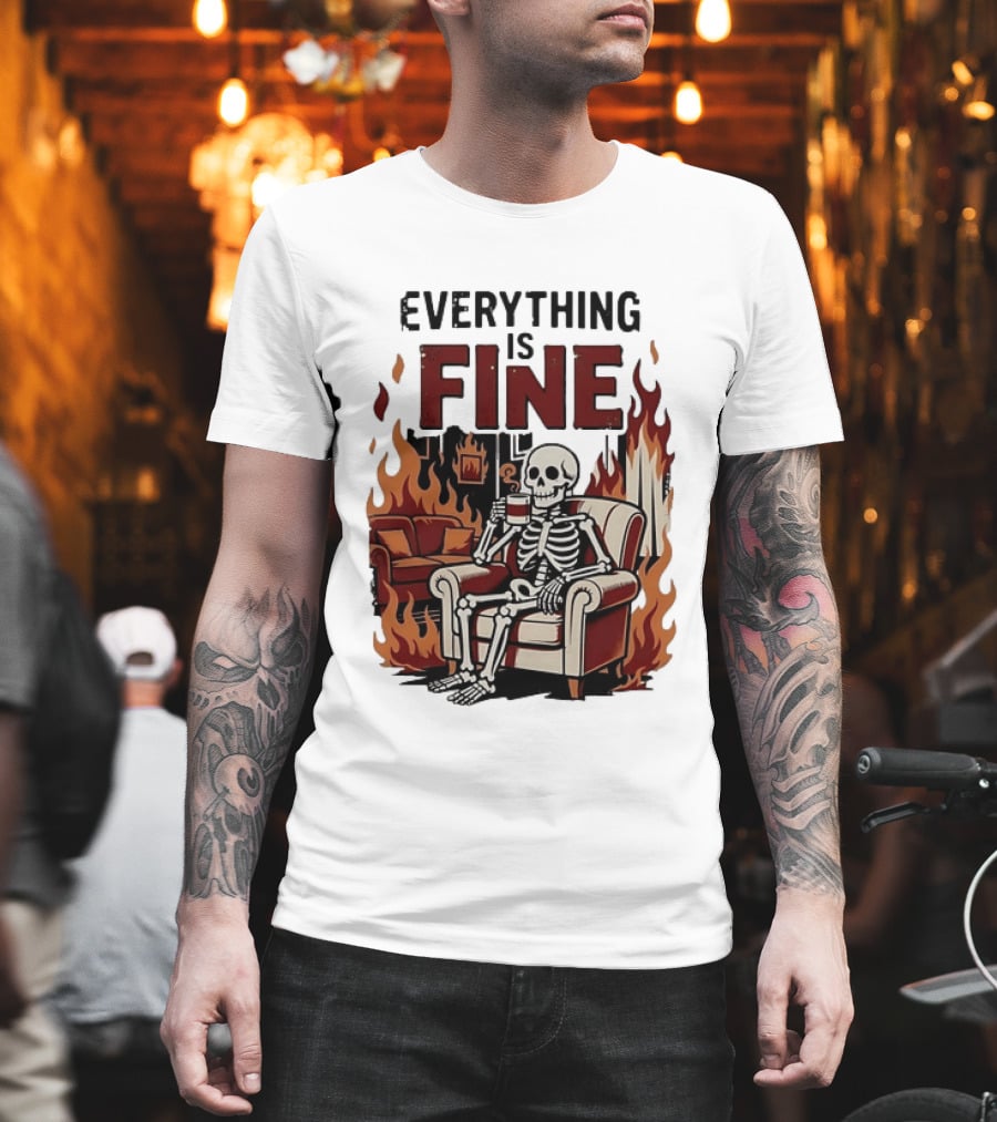 Everything Is Fine Skeleton Enjoying Coffee Amidst Flames T-Shirt