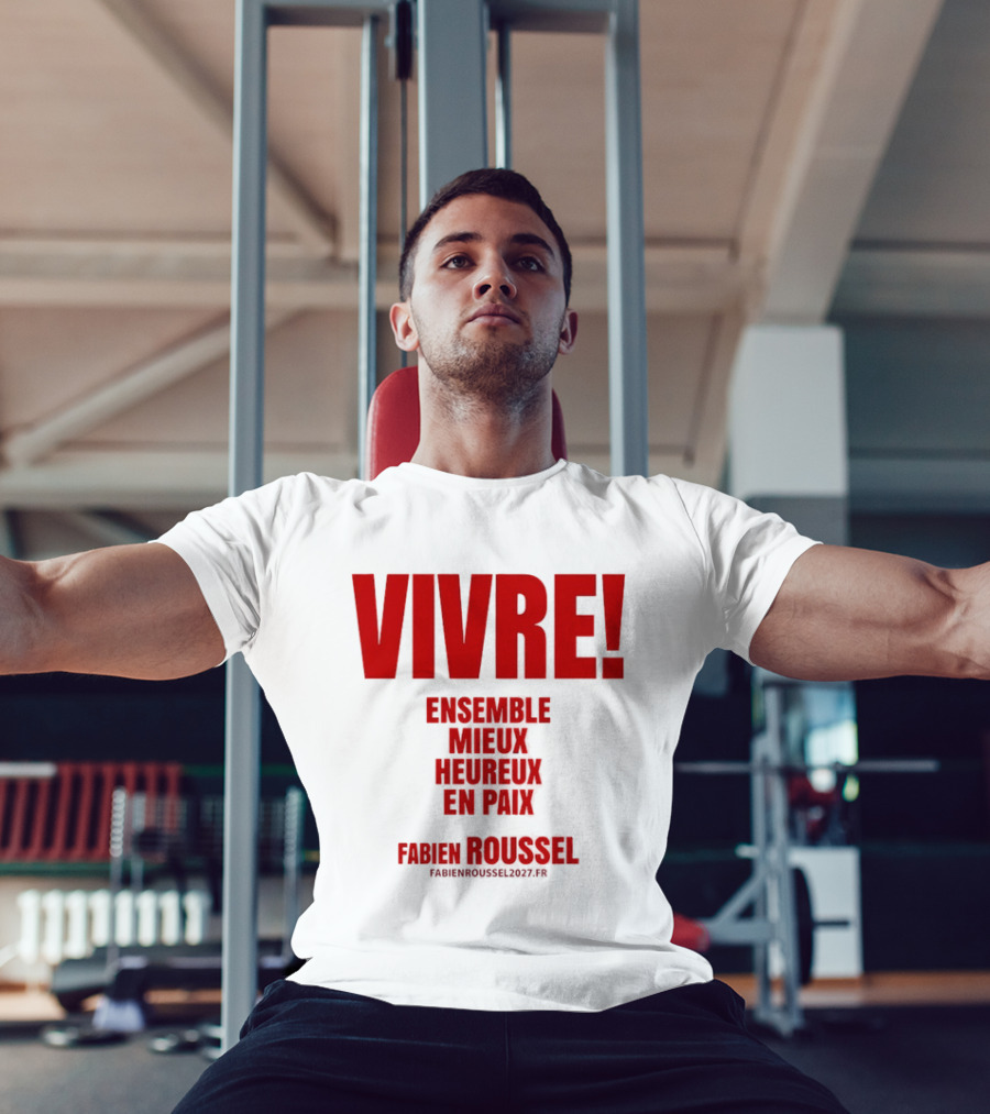 Vivre Ensemble Mieux Heureux En Paix Fabien Roussel 2022 T-Shirt