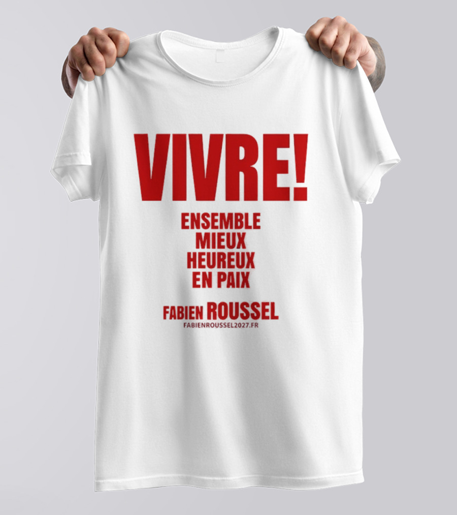 Vivre Ensemble Mieux Heureux En Paix Fabien Roussel 2022 T-Shirt