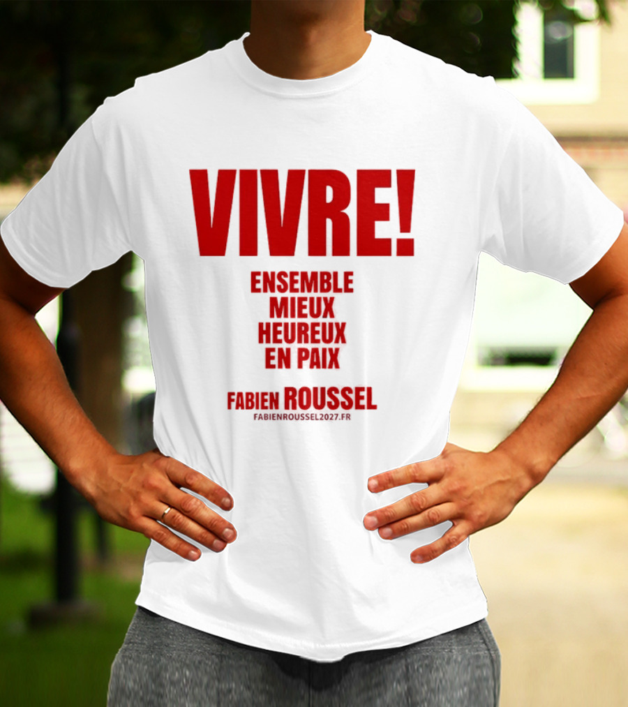 Vivre Ensemble Mieux Heureux En Paix Fabien Roussel 2022 T-Shirt