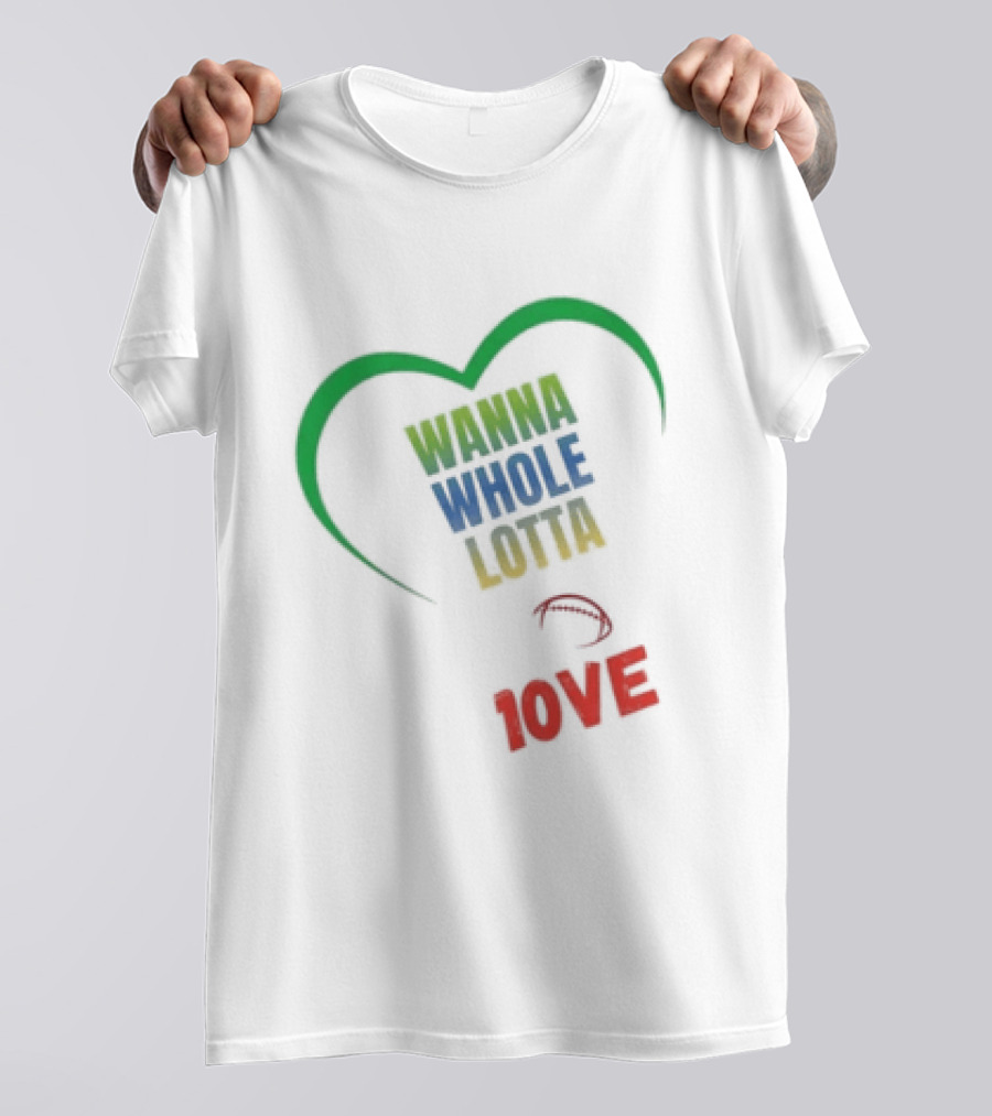 Green Bay Packers Wanna Whole Lotta 1OVE Jordan Love T-Shirt