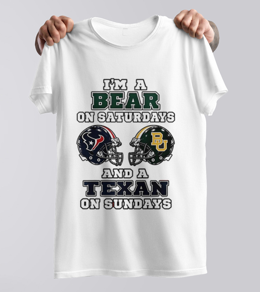 I'm A Bear On Saturdays And A Texan On Sundays Baylor Bears Houston Texans T-Shirt
