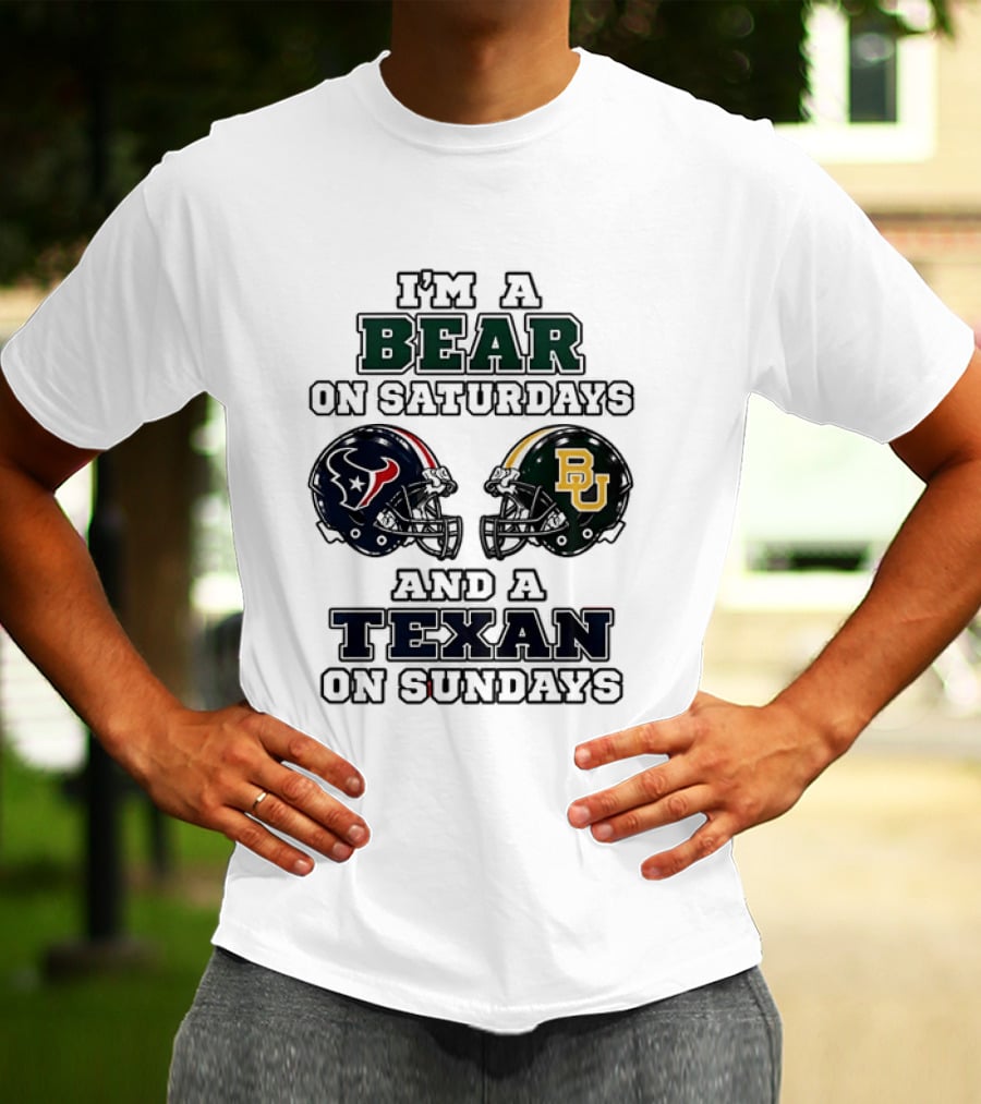I'm A Bear On Saturdays And A Texan On Sundays Baylor Bears Houston Texans T-Shirt