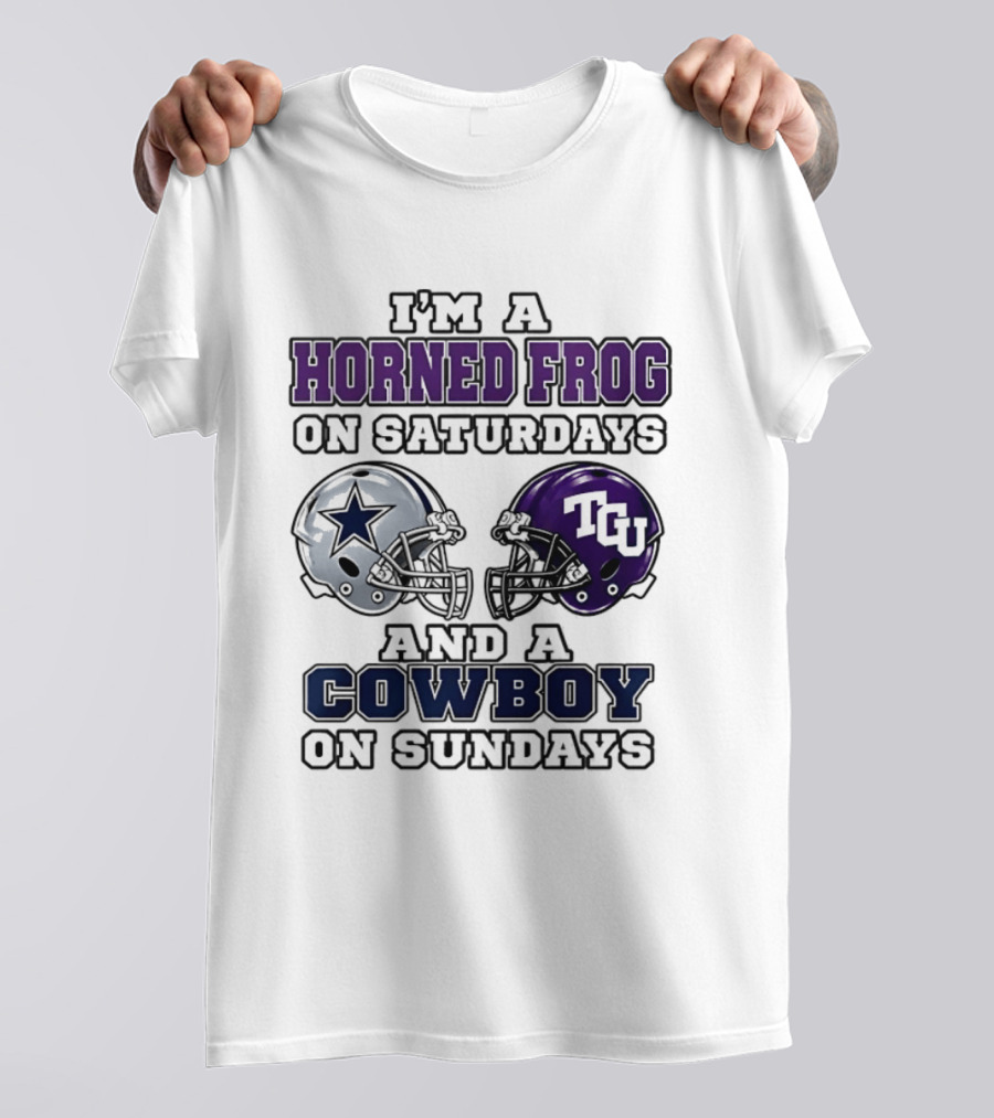 I'm A Horned Frog On Saturdays TCU Helmet And A Cowboy On Sundays Dallas Star T-Shirt