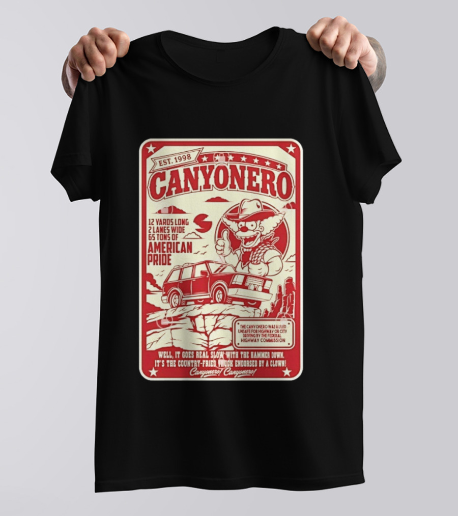 Canyonero Est 1998 12 Yards Long 2 Lanes Wide 65 Tons Of American Pride Federal Highway Commission Clown Endorsed T-Shirt