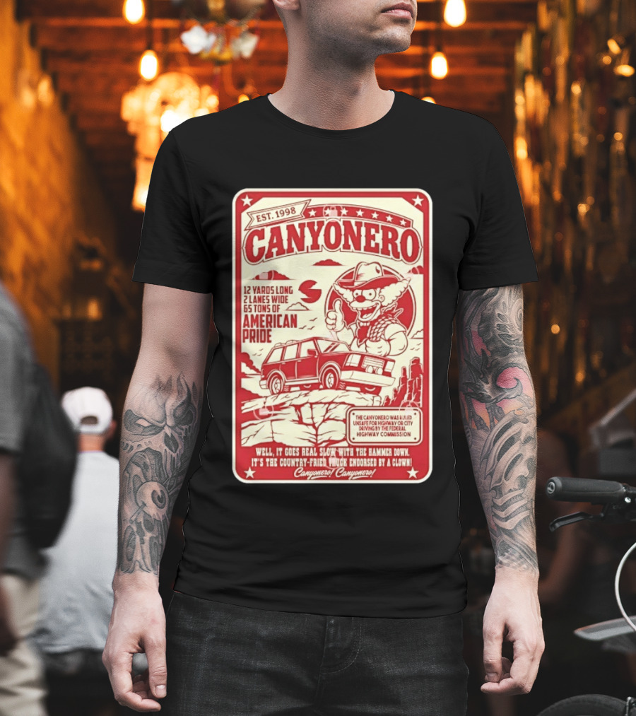 Canyonero Est 1998 12 Yards Long 2 Lanes Wide 65 Tons Of American Pride Federal Highway Commission Clown Endorsed T-Shirt