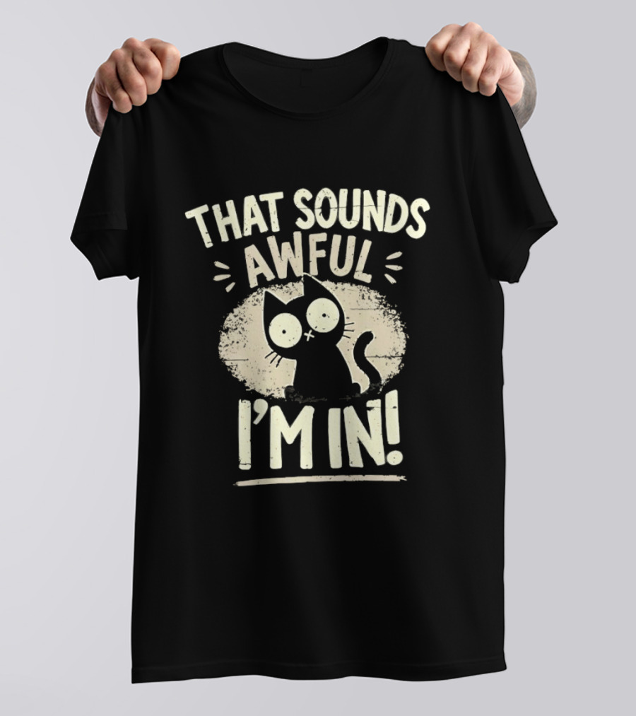 That Sounds Awful I'm In Distressed Cat T-Shirt