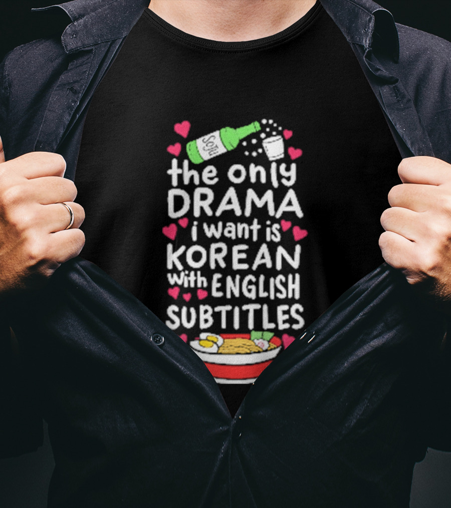 The Only Drama I Want Is Korean With English Subtitles Soju Hearts Ramen Bowl T-Shirt