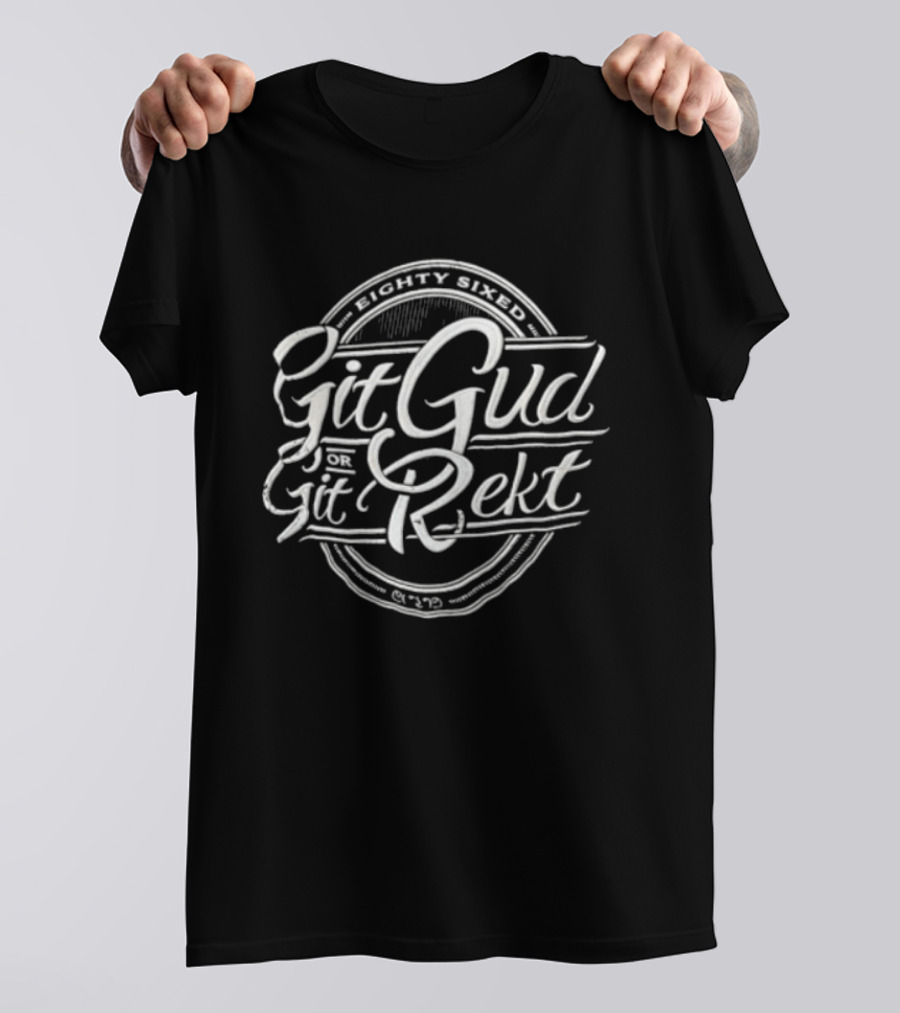 Git Gud Or Rekt Distressed Script Circular Eighty Sixed T-Shirt