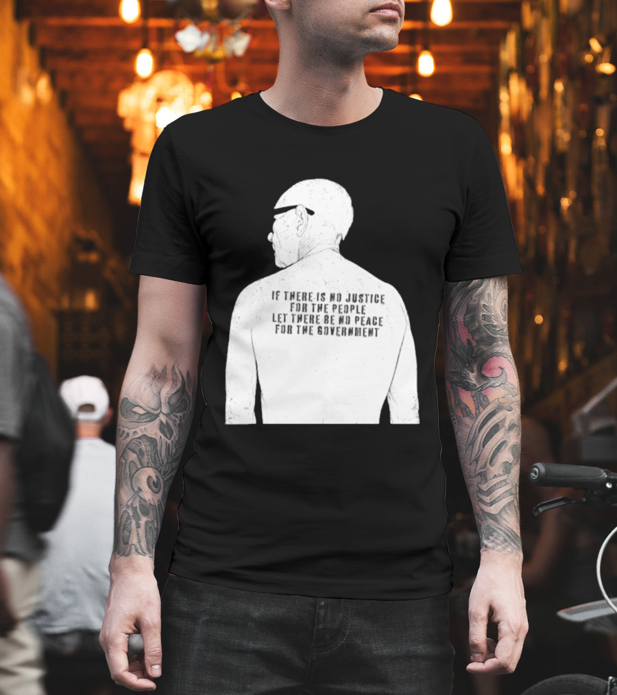 Emiliano Zapata If There Is No Justice For The People Let There Be No Peace For The Government T-Shirt