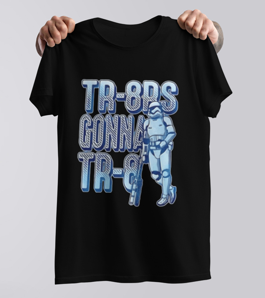 TR 8rs Gonna TR 8 First Order Stormtrooper Riot Baton T-Shirt