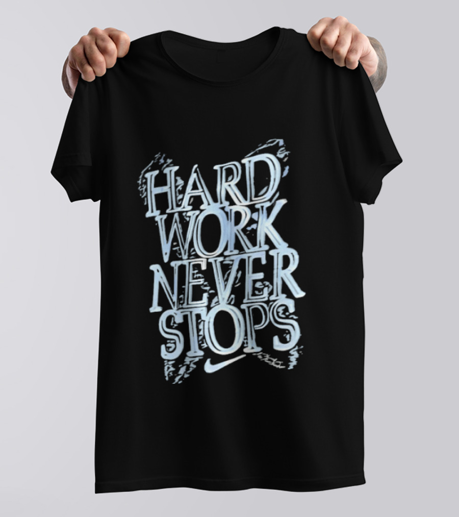 Hard Work Never Stops Motivational Nike T-Shirt