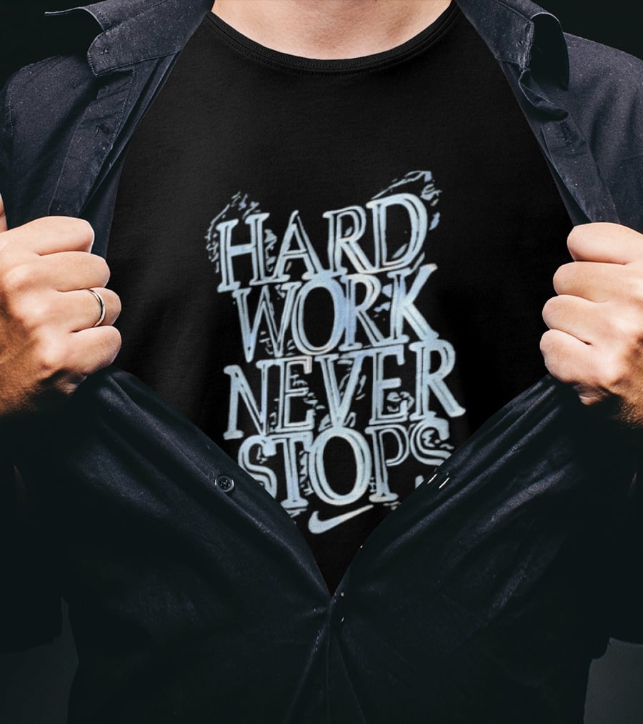 Hard Work Never Stops Motivational Nike T-Shirt