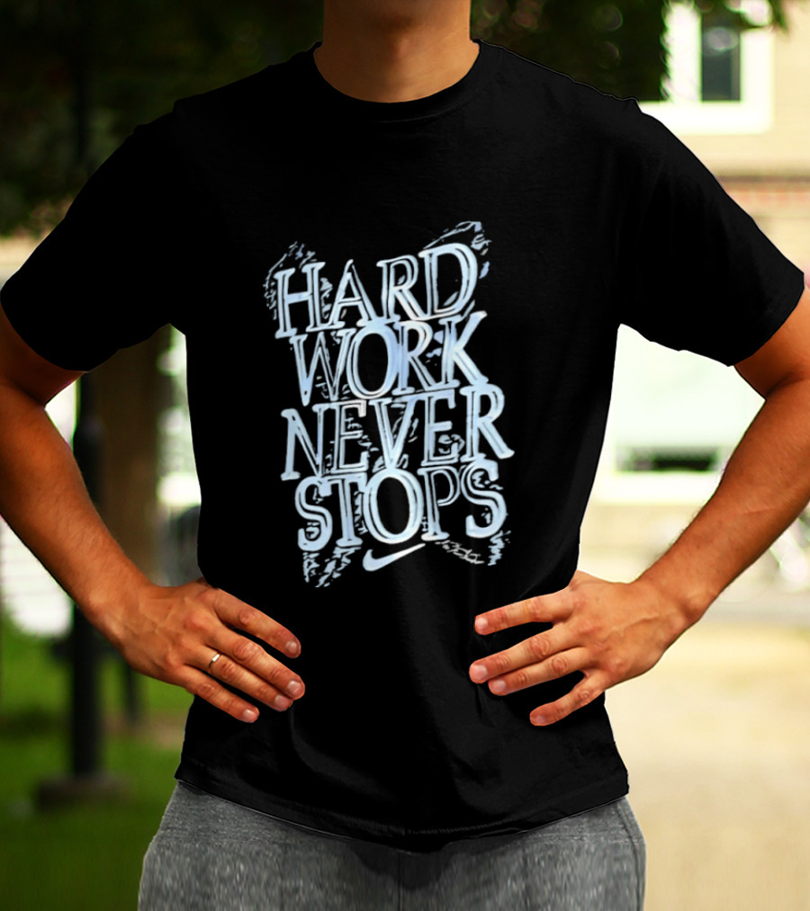 Hard Work Never Stops Motivational Nike T-Shirt